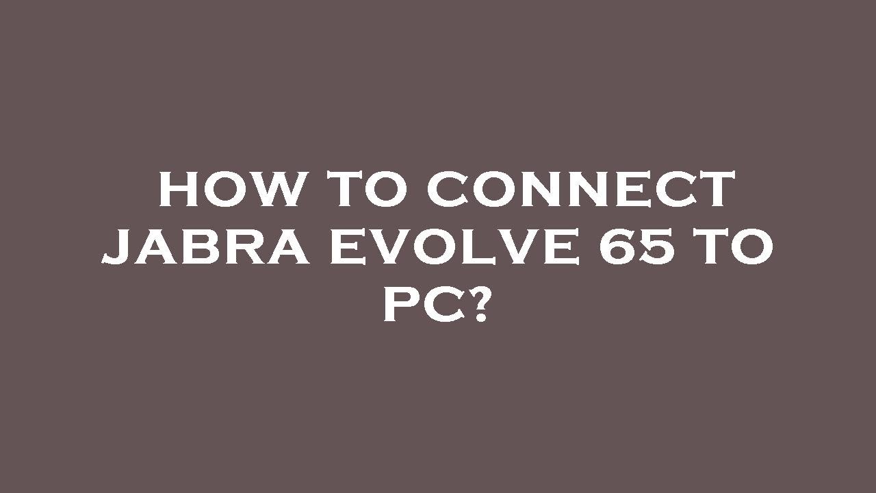 How to connect jabra evolve 65 to pc? - YouTube
