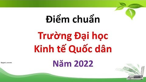 Điểm chuẩn Trường Đại học Kinh tế Quốc dân năm 2022