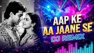 Aap Ke Aa Jaane Se  (DJ Remix) | 90s Bollywood Romantic Remix | New Dj Song 2026