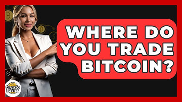 Where Do You Trade Bitcoin? - CryptoBasics360.com
