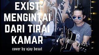 Exist-mengintai Dari Tirai kamar (Cover) By ojay besut chords