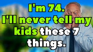 As You Grow Older, Never Tell Your Children These 7 Secrets — If You Want Their Respect