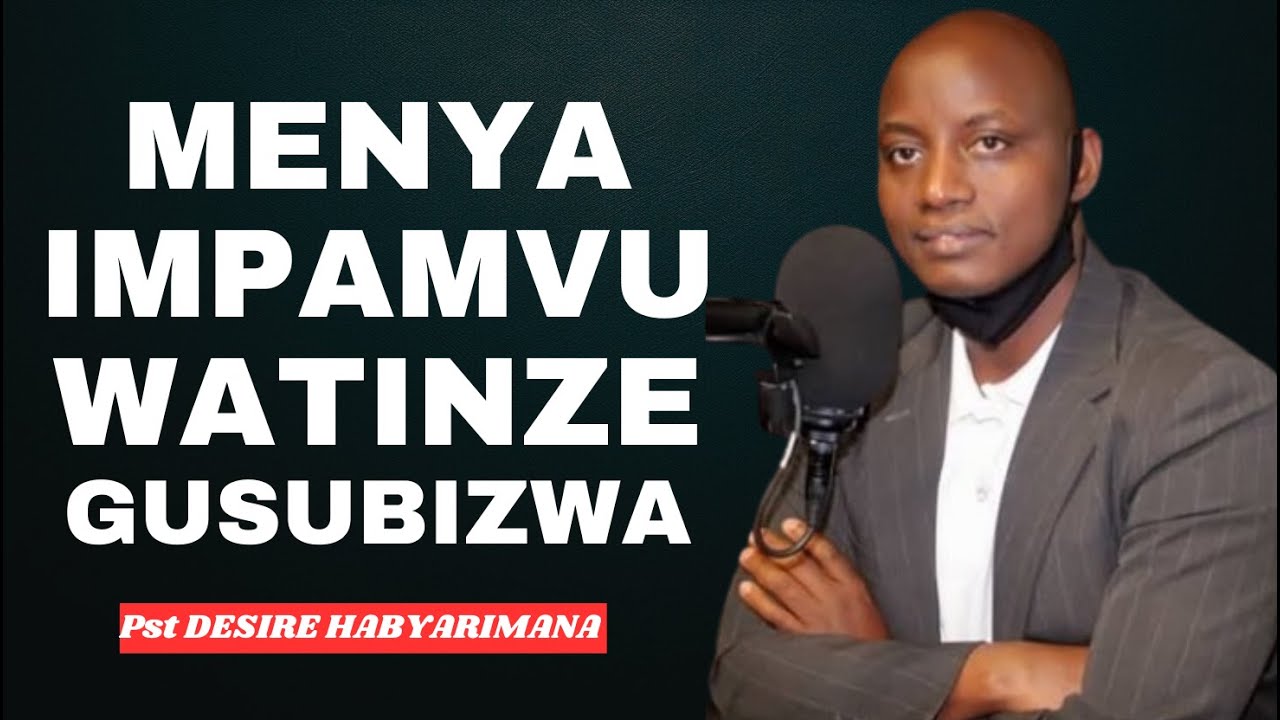MENYA IMPAMVU WATINZE GUSUBIZWA MUGUSENGA KWAWE -- IJAMBO RY'IMANA NA Pst DESIRE HABYARIMANA