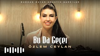 Özlem Ceylan - Buda Geçer (Burhan Bayar Akustik Şarkılar)