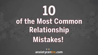 10 of the most common relationship mistakes people make, often without realizing it!