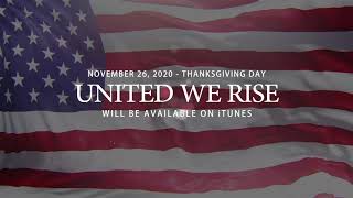 New Patriotic Song &amp; Video, &quot;United We Rise, We&#39;re American&quot;  Coming Thanksgiving Day, 2020