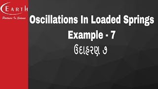 Oscillations In Loaded Springs Example - 7 | ઉદાહરણ ૭  | Oscillations | 11th science physics