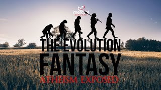 The evolution fantasy (atheism exposed)