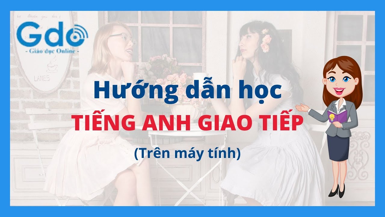 gdo online  2022  Hướng dẫn học Tiếng Anh Giao tiếp || Tiếng Anh Online GDO