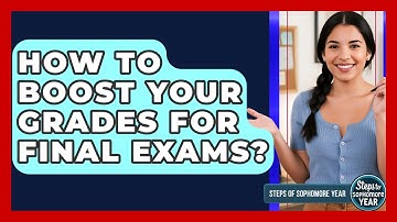 How To Boost Your Grades For Final Exams? - Steps to Sophomore Year