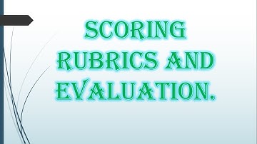 Scoring rubric and evaluation.
