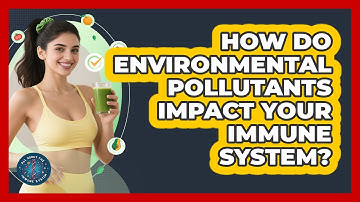 How Do Environmental Pollutants Impact Your Immune System? - All About the Immune System
