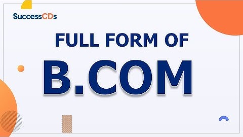 BCOM Full-Form | What is the full form of BCOM? SuccessCDs Full Form
