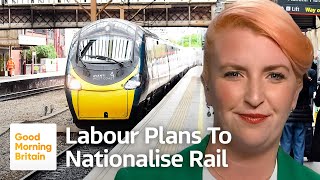 Labour Pledges to Nationalise the Rail Network: Shadow Transport Secretary Louise Haigh by Good Morning Britain 12,787 views 10 days ago 9 minutes, 48 seconds