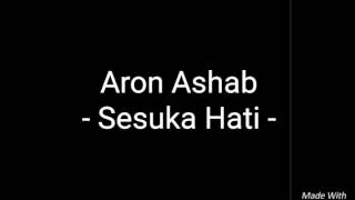 Video lirycs Aron Ashab 'Sesuka Hati'