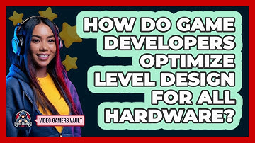 How Do Game Developers Optimize Level Design For All Hardware? - Video Gamers Vault