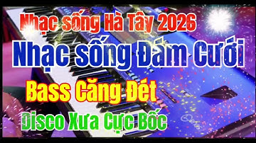 Nhạc sống Hà Tây 2026 | Nhạc sống Đám Cưới 2026 | Liên Khúc Disco Remix Sôi Động Bass Cực Chất 