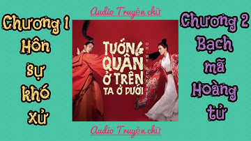 Tướng Quân Ở Trên, Ta Ở Dưới - Chương 01 - 02 - Quất Hoa Tán Lý [Audio Truyện Chữ]