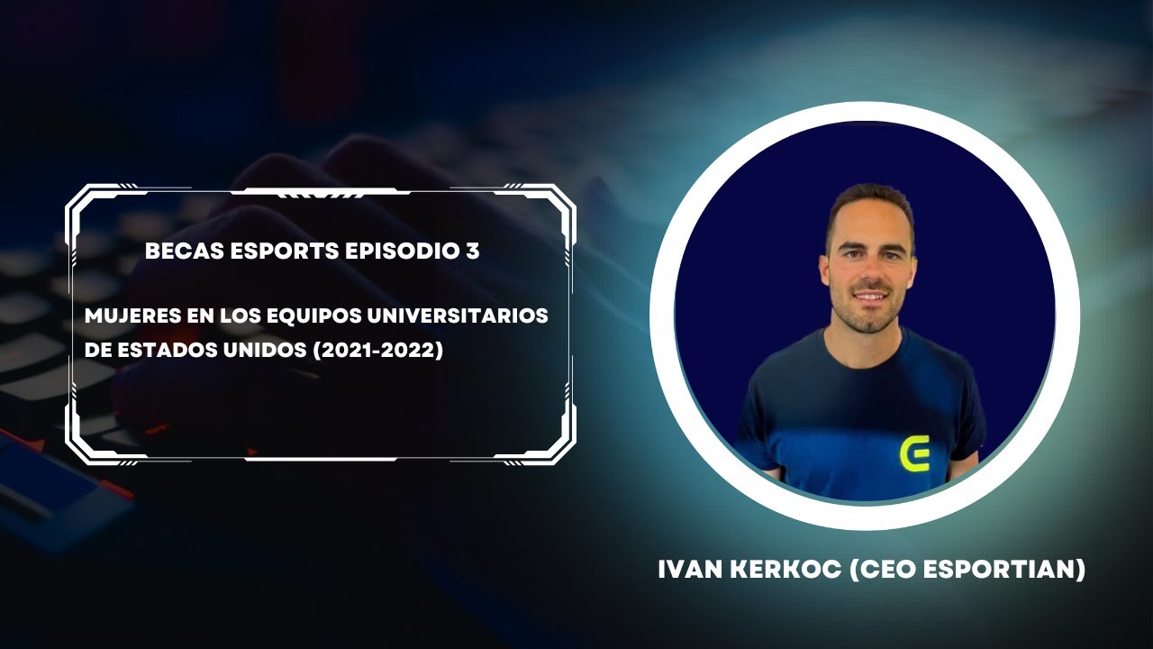 Becas eSports Ep. 3 - Mujeres en los equipos universitarios en EE.UU. | 