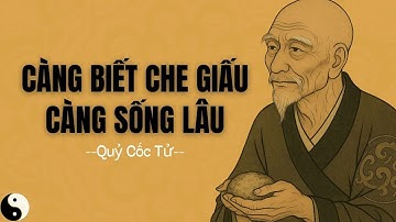 Quỷ Cốc Tử   Người Càng Biết Che Giấu Ý Nghĩ, Càng Sống Lâu Giữa Chốn Thị Phi   Triết Lý Trung Hoa