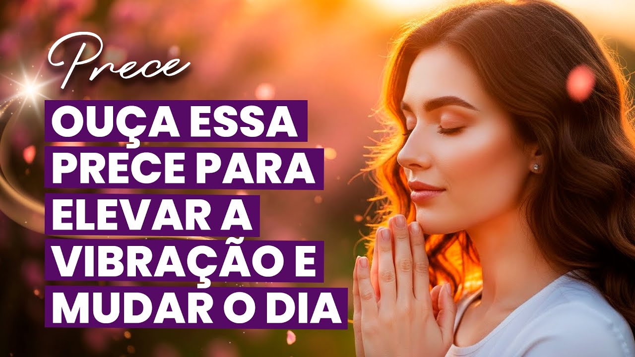 Prece Espírita • Eleve Sua Vibração e Abra Caminhos para um Dia Abençoado | Oração da Manhã