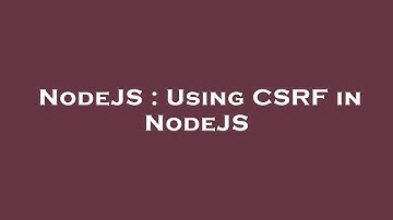 NodeJS : Using CSRF in NodeJS