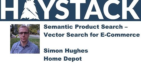 Haystack US 2021 - Semantic Product Search – Vector Search for E-Commerce - Simon Hughes