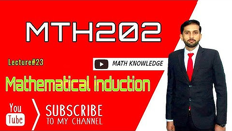 MTH202 lecture#23 Mathematical induction principle