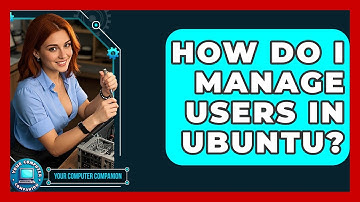 How Do I Manage Users In Ubuntu? - Your Computer Companion