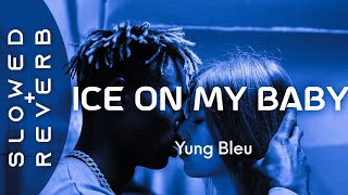 Yung Bleu - Ice On My Baby (s l o w e d + r e v e r b)  I Just Put Some Ice On My Baby