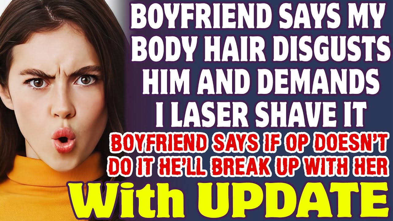 Boyfriend Says My Body Hair Disgusts Him And Demands I Laser Shave It
