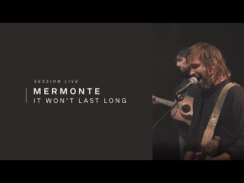Mermonte - It Won't Last Long I Live Voyons VOIR