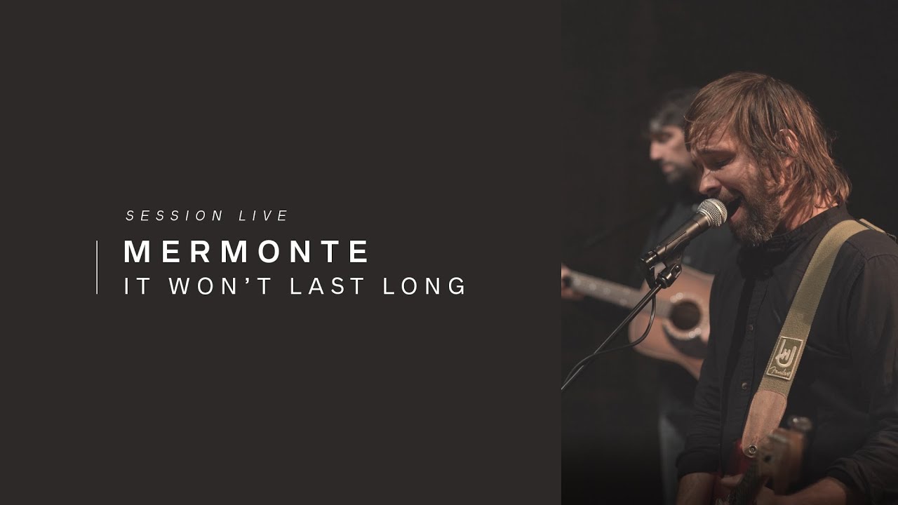 Mermonte - It Won't Last Long I Live Voyons VOIR