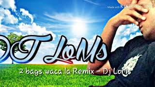 Video thumbnail of "2 bags waca la Remix - Dj LoMs"