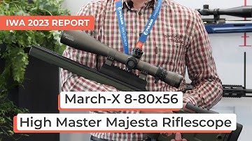 March-X 8-80x56 High Master Majesta | IWA 2023 Report