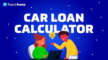 How to Create a Car Loan Calculation (Detailed) Form | Fluent Forms