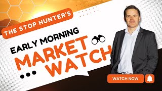 Early Morning Market Watch with The Stop Hunter