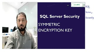 Symmetric Encryption Overview and Demo ,SQL Security
