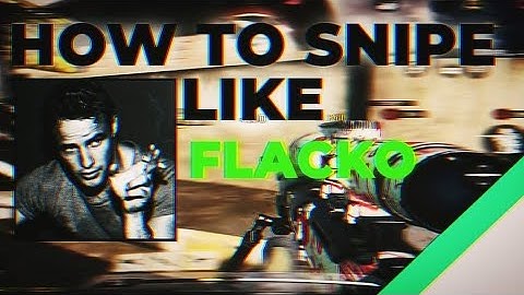 How to FINALLY Snipe like the legendary Flacko...
