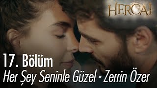 Her şey seninle güzel - Zerrin Özer - Hercai 17. Bölüm