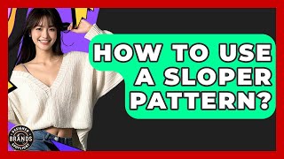 How To Use A Sloper Pattern? - Designer Brands Spotlight Net Worth
