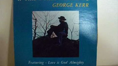 George Kerr - Love Is A Hurting Thing