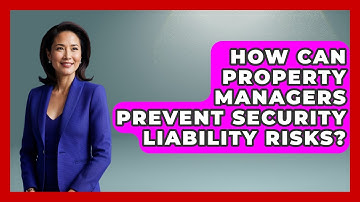 How Can Property Managers Prevent Security Liability Risks? - Mastering Property Management