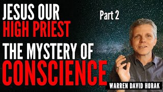 Jesus Our High Priest Our Door To His Glory  Part 2 | The Mystery of Conscience | Warren David Horak