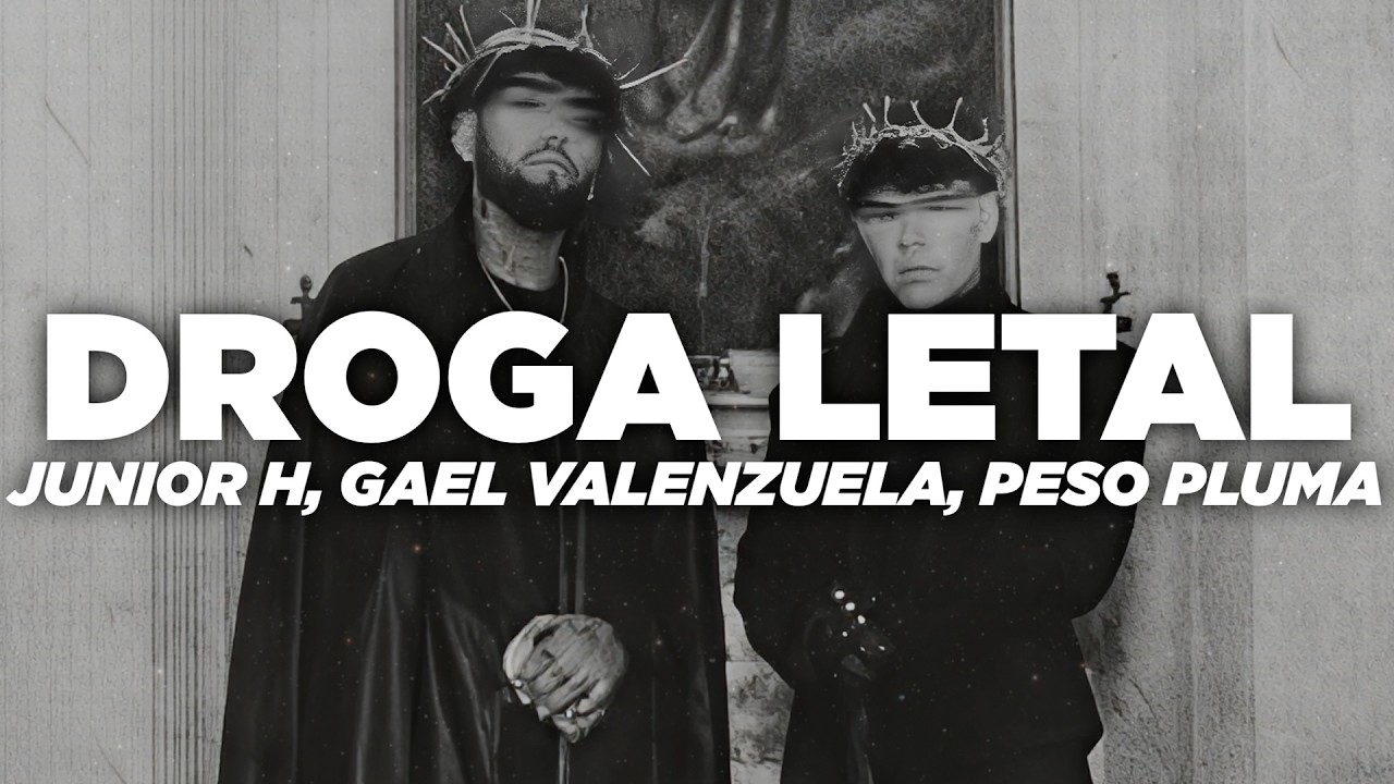 Junior H, Gael Valenzuela & Peso Pluma - DROGA LETAL (Letra)