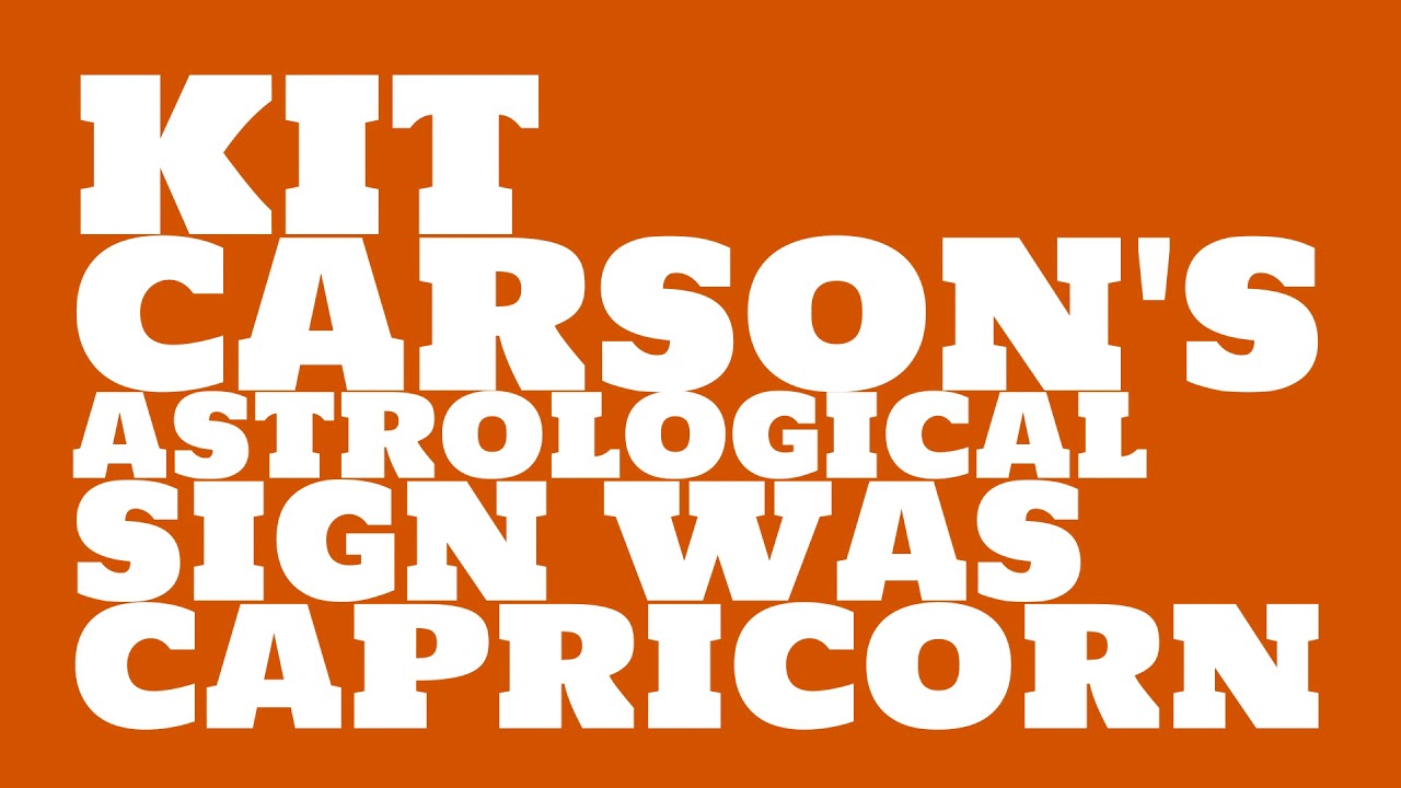 What was Kit Carson's astrological sign? - YouTube