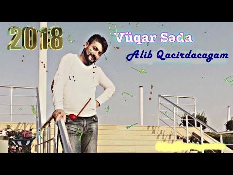 Vuqar Seda - Alib Qacirdacagam / 2018