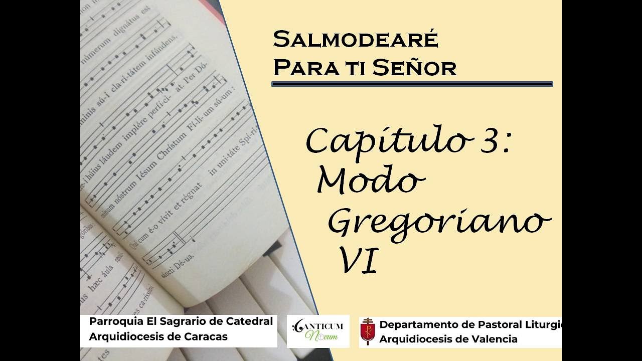 Salmodearé para ti Señor -  Capitulo 3 Modo Gregoriano VI 