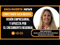 Irini Wentinck | Conectando Vaca Muerta: visión empresarial y apuesta por el crecimiento regional