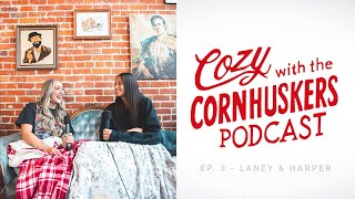 Cozy with the Cornhuskers | Ep. 3 | Laney Choboy & Harper Murray